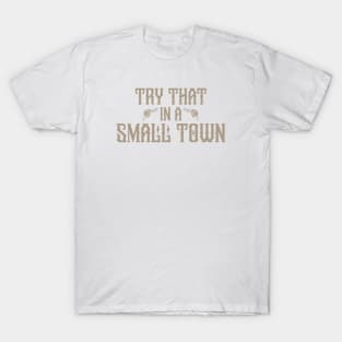 Try that in a small town T-Shirt